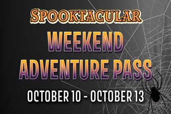 SPOOKTACULAR WEEKEND ADVENTURE PASS 